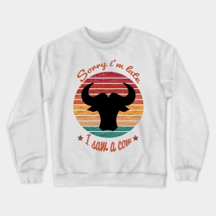 Sorry I'm Late I Saw Cow Crewneck Sweatshirt